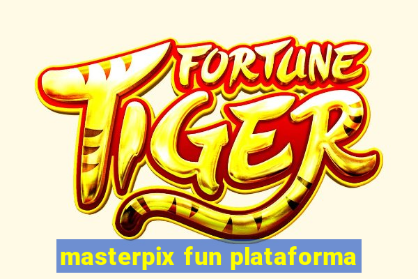 masterpix fun plataforma